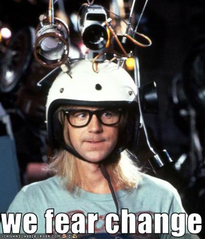 I [Image – Garth from Wayne’s World: We fear change]